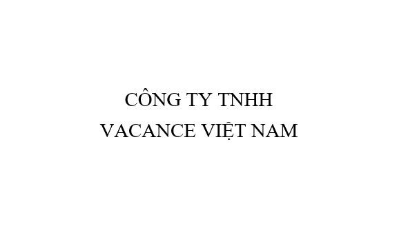 CÔNG TY TNHH VACANCE VIỆT NAM